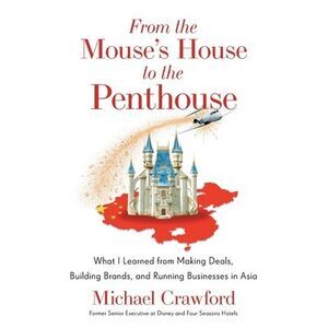 From the Mouse's House to the Penthouse: What I Learned from Making Deals, Build